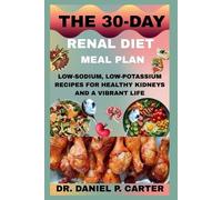 Daniel Carter The 30-Day Renal Diet Meal Plan (Tascabile)