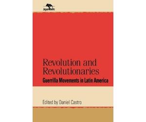 Daniel Castro Revolution and Revolutionaries (Tascabile)