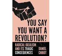 Daniel Chirot You Say You Want a Revolution? (Copertina rigida)