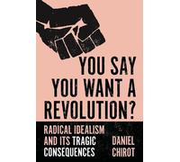 Daniel Chirot You Say You Want a Revolution? (Tascabile)