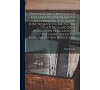 Daniel Clark Proofs Of The Corruption Of Gen. James Wilkinson, And O (Tascabile)