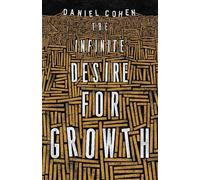 Daniel Cohen The Infinite Desire for Growth (Tascabile)