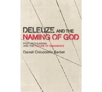 Deleuze and the Naming of God: Post-Secularism and the Future of Immanence