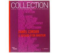 Daniel Cordier: Le regard d'un amateur : Donations Daniel Cordier dans les collections du Centre Pompidou Musée national d'art moderne