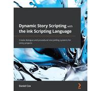 Daniel Cox Dynamic Story Scripting with the ink Scripting Language (Tascabile)