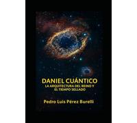 DANIEL CUÁNTICO: LA ARQUITECTURA DEL REINO Y EL TIEMPO SELLADO.: De las Bestias a la Luz