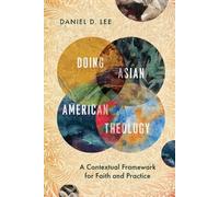 Daniel D. Lee Doing Asian American Theology - A Contextual Framework (Tascabile)
