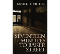 Daniel D Victor Seventeen Minutes to Baker Street (Tascabile)