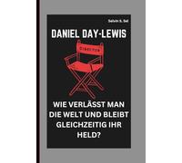 DANIEL DAY-LEWIS: WIE VERLÄSST MAN DIE WELT UND BLEIBT GLEICHZEITIG IHR HELD?