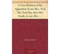 Daniel Defoe A True Relation of the Apparition of One Mrs. Veal, the (Tascabile)