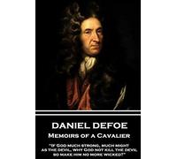 Daniel Defoe - Memoirs of a Cavalier: “If God much strong, much might, as the devil, why God not kill the devil, so make him no more wicked?”