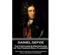 Daniel Defoe - The Fortunes & Misfortunes of the Famous Moll Flanders: "Vice came in always at the door of necessity, not at the door of inclination"