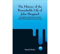Daniel Defoe The History of the Remarkable Life of John Sheppard (Tascabile)