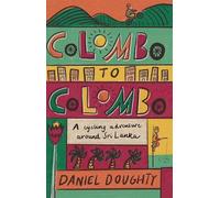 Daniel Doughty Colombo to Colombo : A Cycling Adventure Around Sri L (Tascabile)