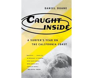 Daniel Duane Caught inside: a Surfer's Year on the California Coast (Tascabile)