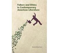 Daniel Dufourna Failure and Ethics in Contemporary American L (Copertina rigida)