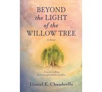 Daniel E Chambrello Beyond the Light of the Willow Tree (Copertina rigida)