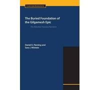 Daniel E Fleming Sara J Mils The Buried Foundation of the Gilgamesh (Tascabile)