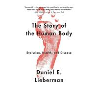 Daniel E. Lieberman The Story of the Human Body (Tascabile)