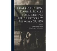 Daniel Edgar Si Trial Of The Hon. David E. Sickles For Shooting Phil (Tascabile)