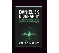 DANIEL EK BIOGRAPHY: Spotify’s Visionary CEO and His Billion-Dollar Tech Empire