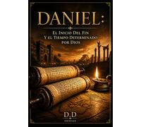 DANIEL: El inicio del fin y el tiempo determinado por Dios