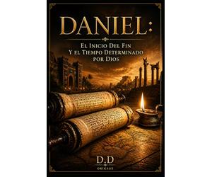 DANIEL: El inicio del fin y el tiempo determinado por Dios