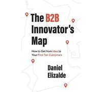 Daniel Elizalde The B2B Innovator's Map (Tascabile)