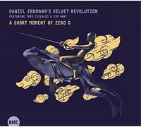 Daniel Erdmann's Velvet Revolution A Short Moment of Zero G (CD) Album