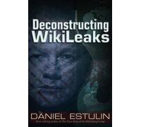 Daniel Estulin Deconstructing Wikileaks (Tascabile)