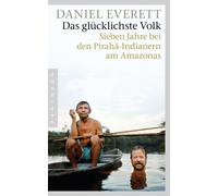 Daniel Everett Das glücklichste Volk: Sieben Jahre bei den Pirahã-I (Tascabile)