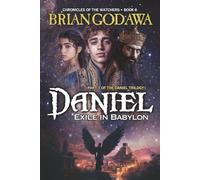 Daniel: Exile in Babylon: Part 1 of the Daniel Trilogy