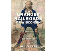 Daniel Faas The Granger Railroads of Wisconsin (Tascabile) Transportation
