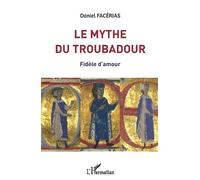 Daniel Facerias Le mythe du troubadour (Tascabile)