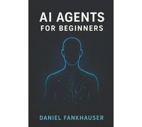 Daniel Fankhauser AI Agents for Beginners (Tascabile)