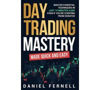 Daniel Fernell Day Trading Mastery Made Quick And Easy (Tascabile)