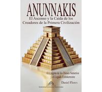 Anunnakis: El Ascenso y la Caída de los Creadores de la Primera Civilización