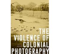 Daniel Foliard The Violence of Colonial Photography (Tascabile)