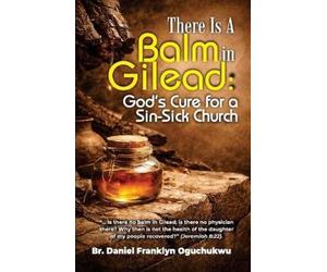 Daniel Franklyn Oguchukwu There Is a Balm In Gilead (Tascabile)