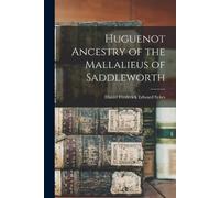 Daniel Frederick Edward Huguenot Ancestry of the Mallalieus of Saddl (Tascabile)