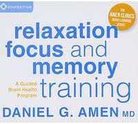 Daniel G Amen - Relaxation, Focus and Memory Training by Daniel G Amen