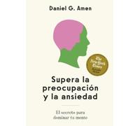 Daniel G. Amen Supera la preocupación y la ansiedad (Conquer worries (Tascabile)