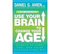 Daniel G. Amen Use Your Brain to Change Your Age (Tascabile)