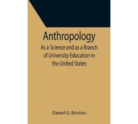 Daniel G Brinto Anthropology; As a Science and as a Branch of Univer (Tascabile)