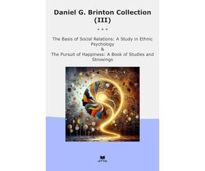 Daniel G. Brinton Collection (III): Basis Social Relations Study Ethnic Psychology Pursuit Happiness Studies Strowings