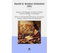 Daniel G. Brinton Collection (IX): Notes Mangue Extinct Dialect Formerly Spoken Nicaragua Floridian Peninsula Literary History Indian