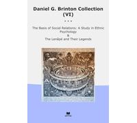 Daniel G. Brinton Collection (VI): Basis Social Relations Study Ethnic Psychology Their Legends