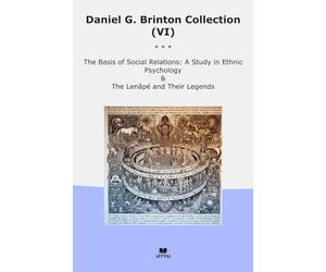 Daniel G. Brinton Collection (VI): Basis Social Relations Study Ethnic Psychology Their Legends