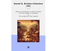 Daniel G. Brinton Collection (XI): Notes Mangue Extinct Dialect Formerly Spoken Nicaragua Their Legends