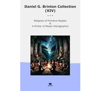 Daniel G. Brinton Collection (XIV): Religions Primitive Peoples Primer Mayan Hieroglyphics